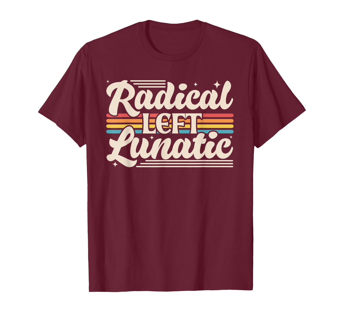 Radical Left Lunatic Retro Rainbow Funny Political Meme T-Shirt