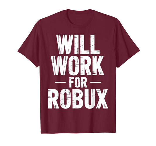 I Will Work for Robux Quote Funny Gamer Video Game Noob T-Shirt
