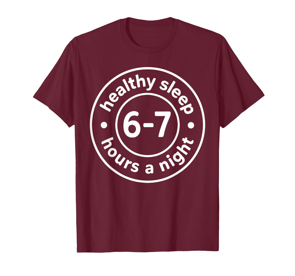 Healthy Sleep 6-7 Hours A Night T-Shirt