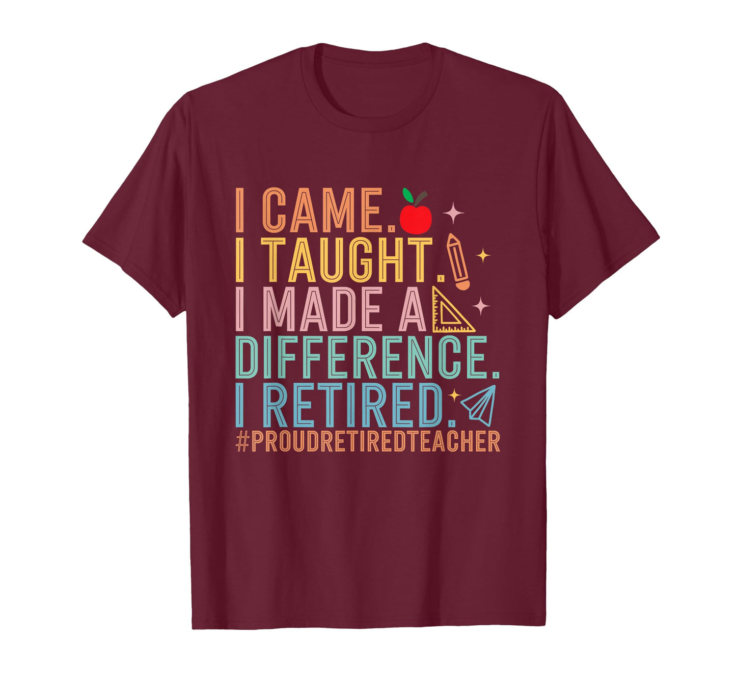 I Came I Taught I Made a Difference Proud Retired Teacher T-Shirt