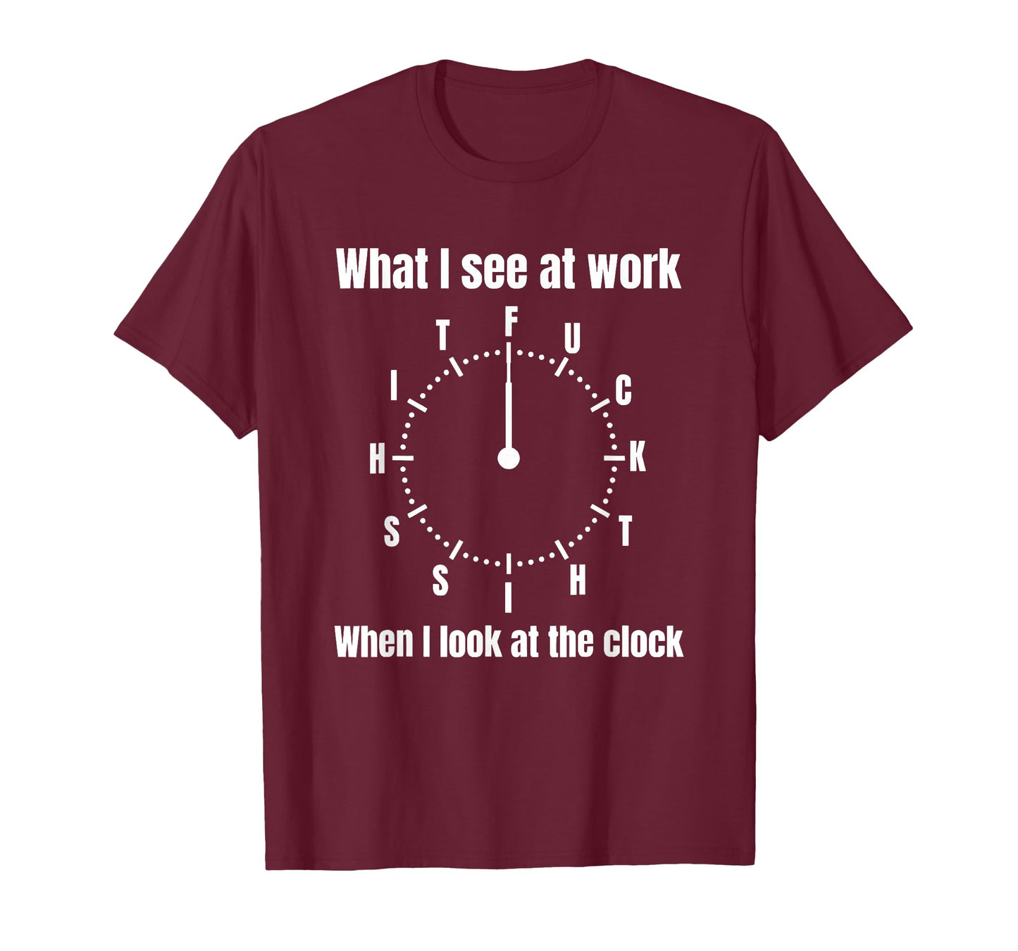 What I See at Work When I Look at The Clock T-Shirt