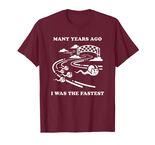 Many Years Ago I was The Fastest Sperm Funny Birthday T-Shirt
