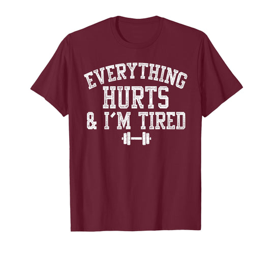Everything Hurts and I’m Tired Funny Gym Workout T-Shirt