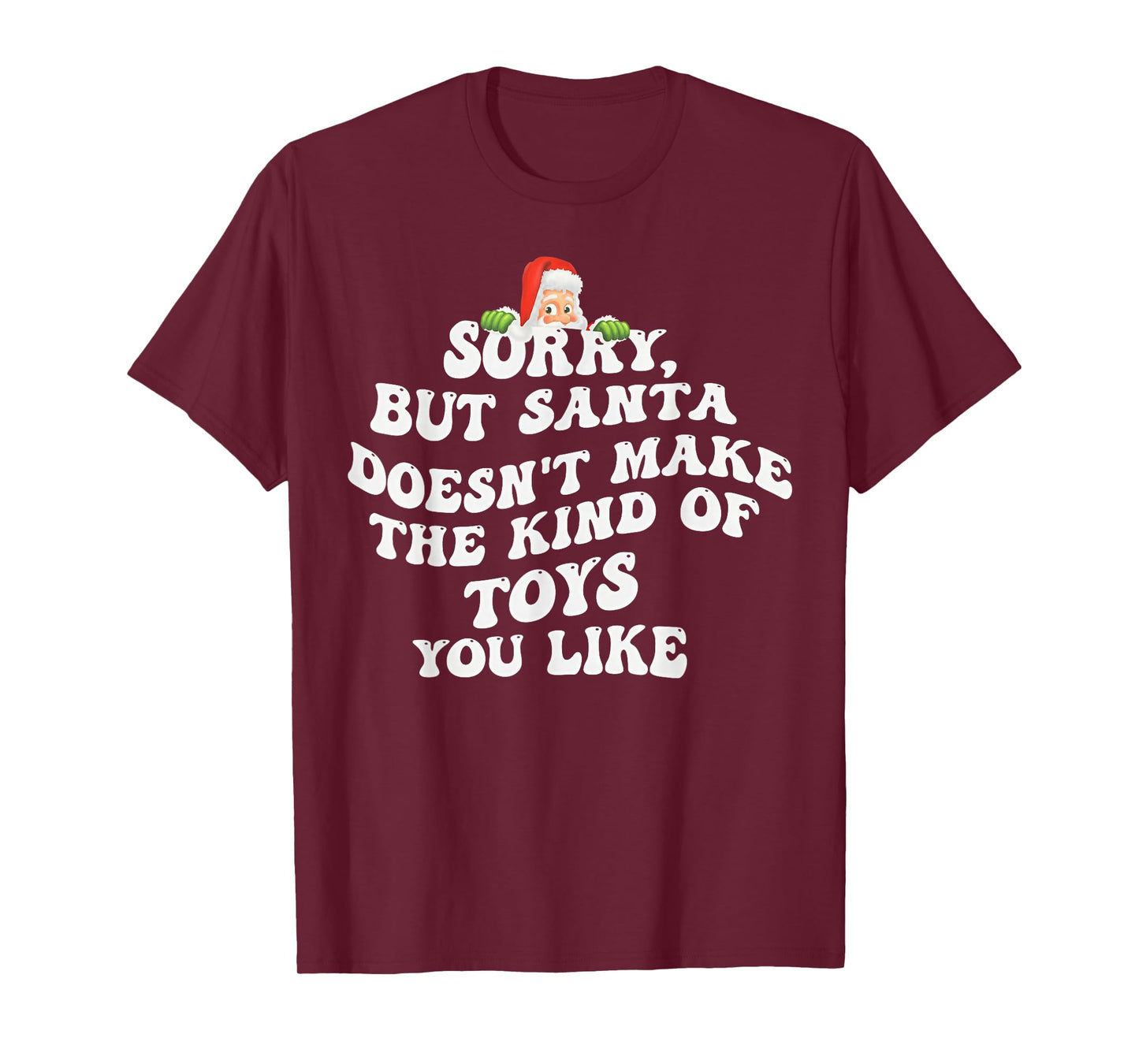 Sorry But Santa Doesn't Make The Kind of Toys You Like T-Shirt