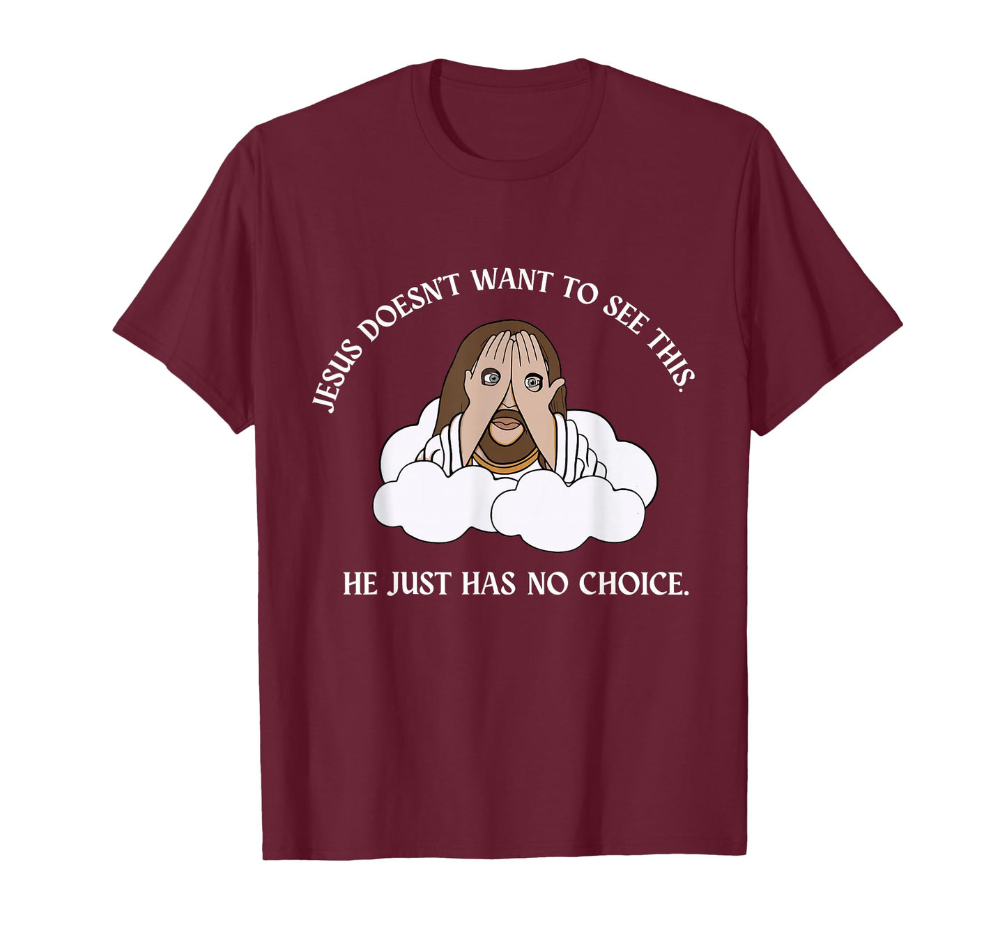 Jesus Doesn't Want to See This He Just Has No T-Shirt