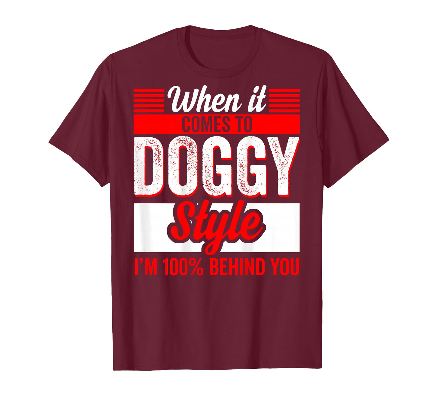 When It Comes to Doggy Style I'm 100 Percent Behind (Back) T-Shirt