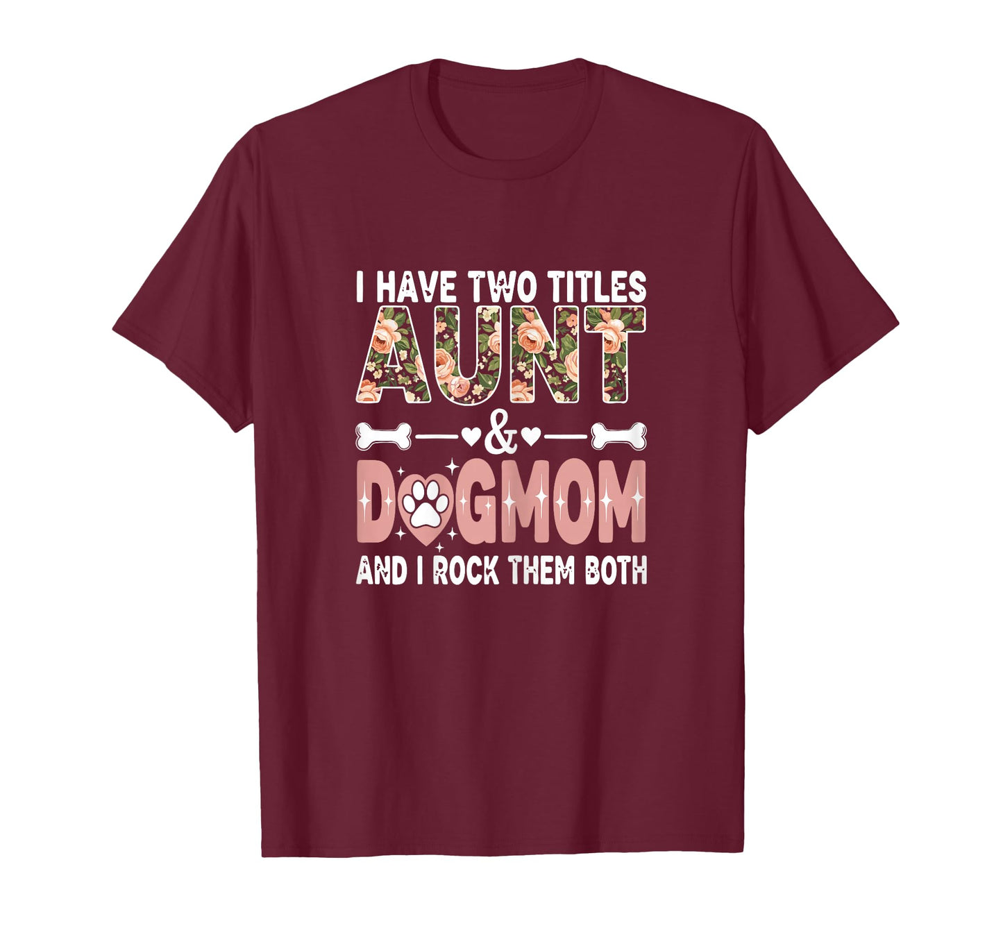 I Have Two Titles Aunt & Dog Mom and I Rock Them Both T-Shirt