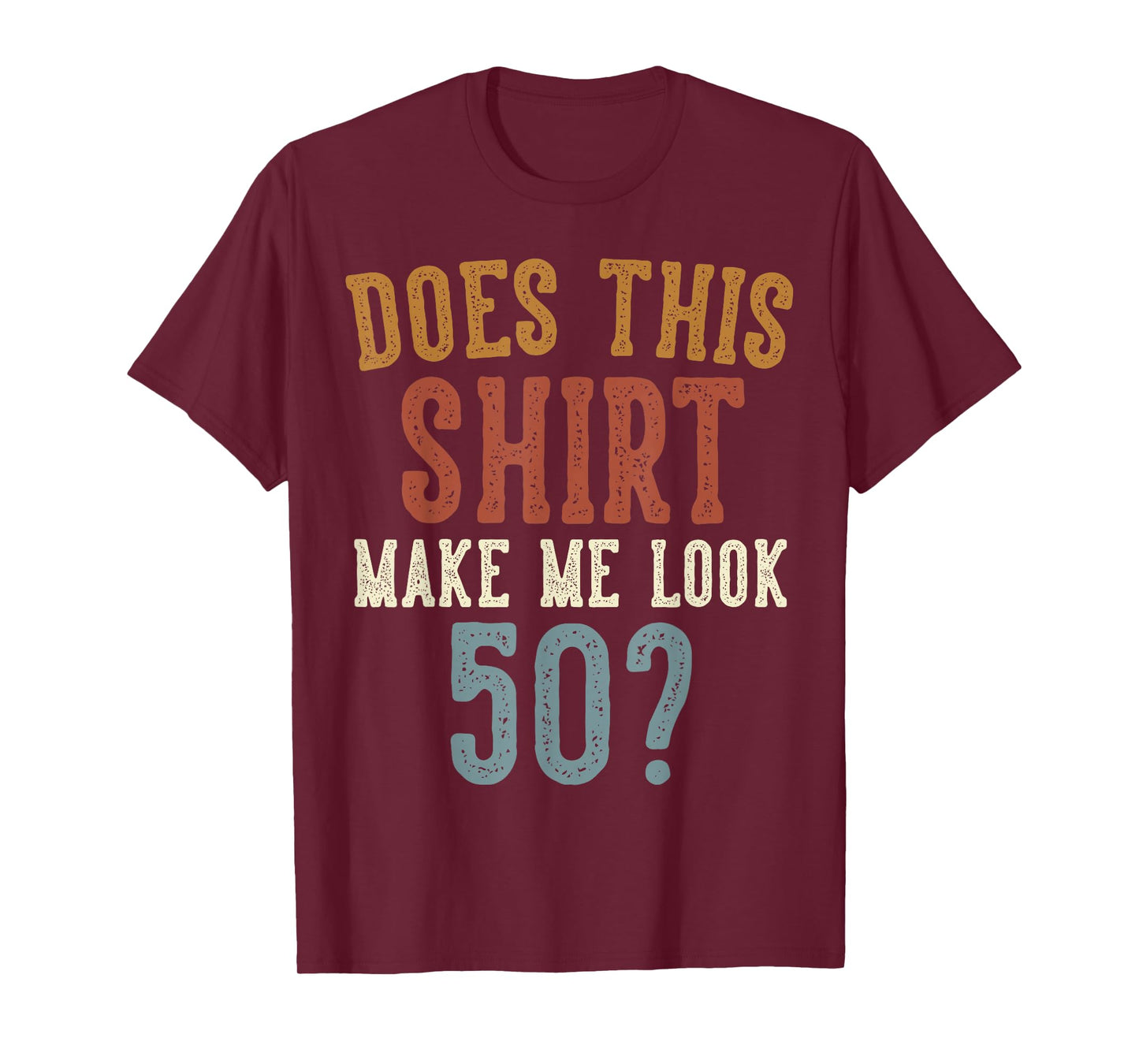 Does This Shirt Make Me Look 50 Funny 50-Year-Old Birthday T-Shirt