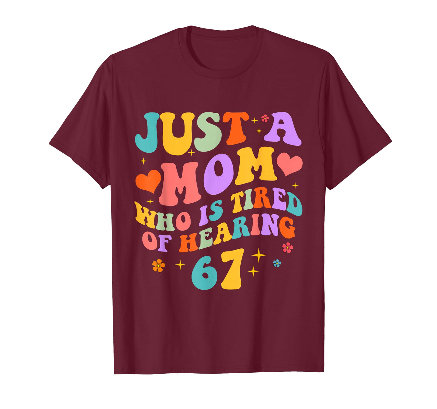 Just A Mom Who is Tired of Hearing 67 Funny Six Seven Meme T-Shirt