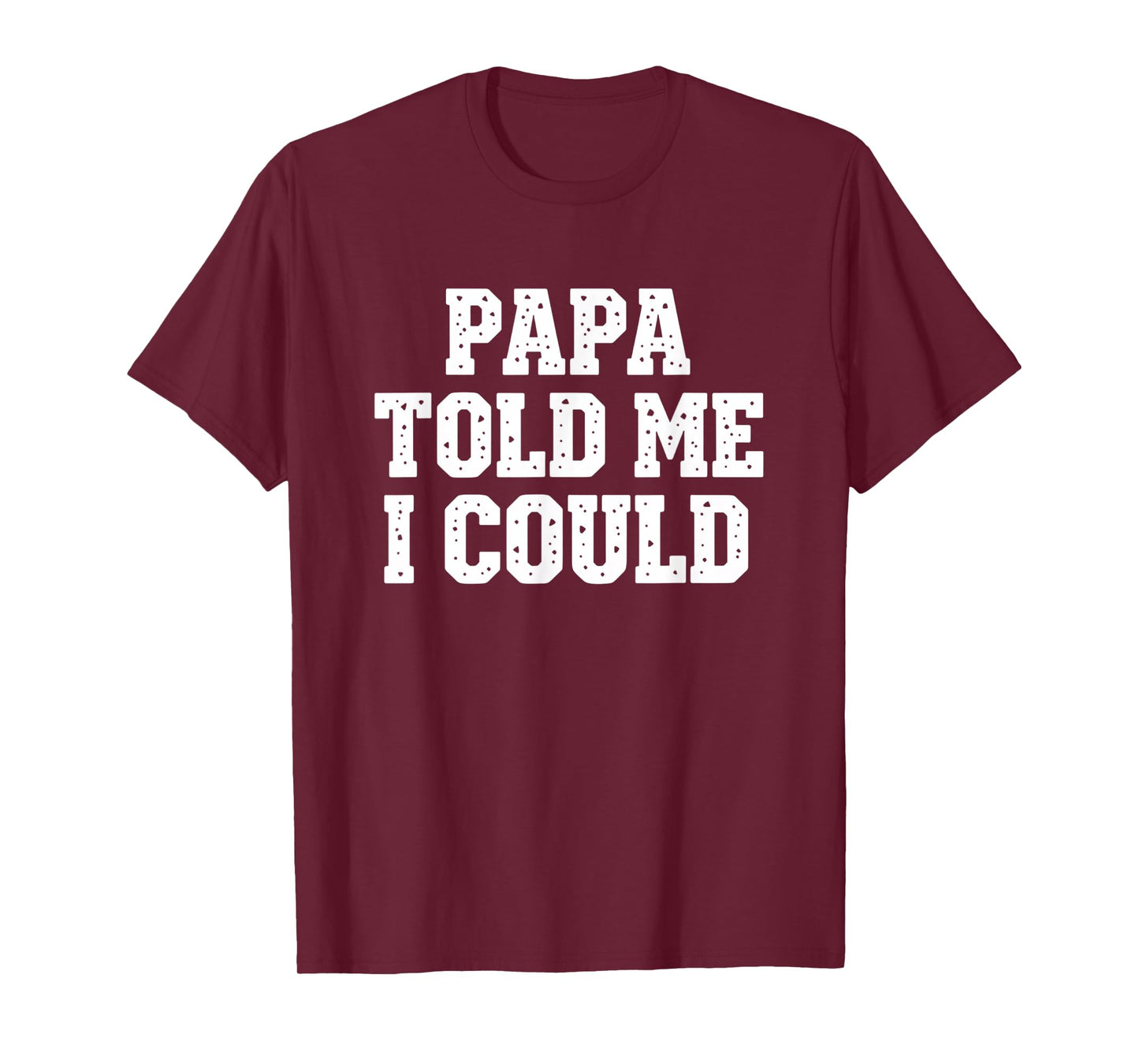 Dad Papa Told Me I Could Funny Dad Saying Dad Joke T-Shirt