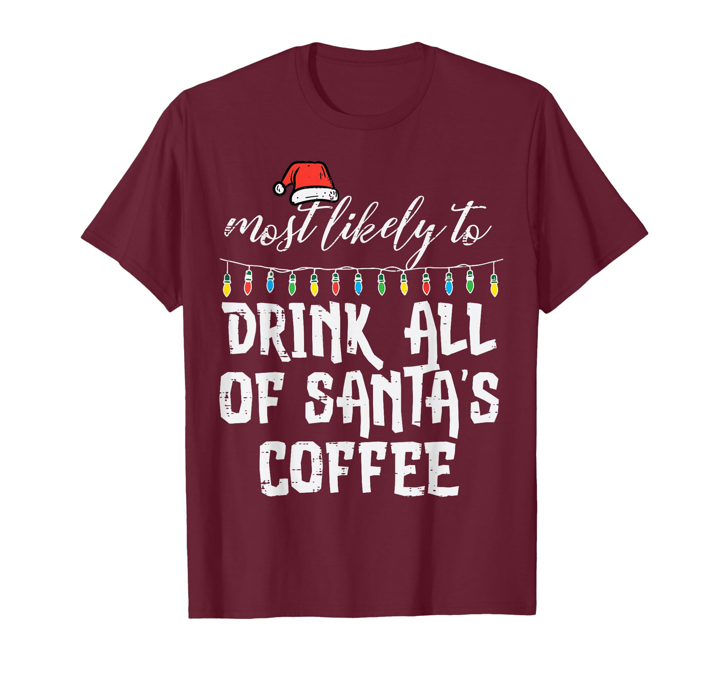 Christmas Most Like Drink Santas Coffee Xmas Match Men Women T-Shirt
