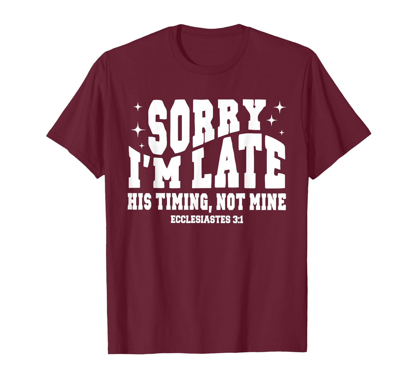 Sorry I’m Late His Timing Not Mine Christian Jesus T-Shirt