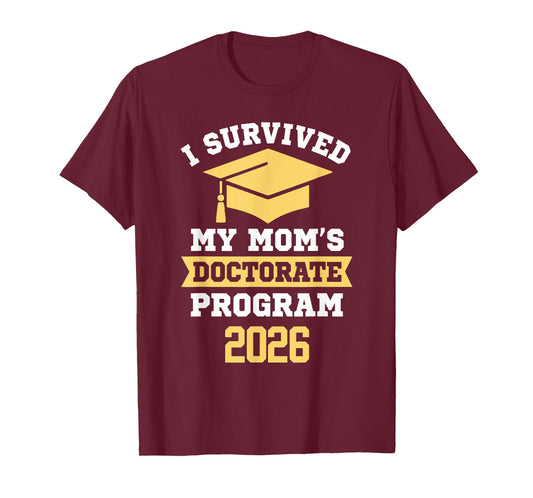 I Survived My Mom's Doctorate Program 2026 Funny PhD T-Shirt