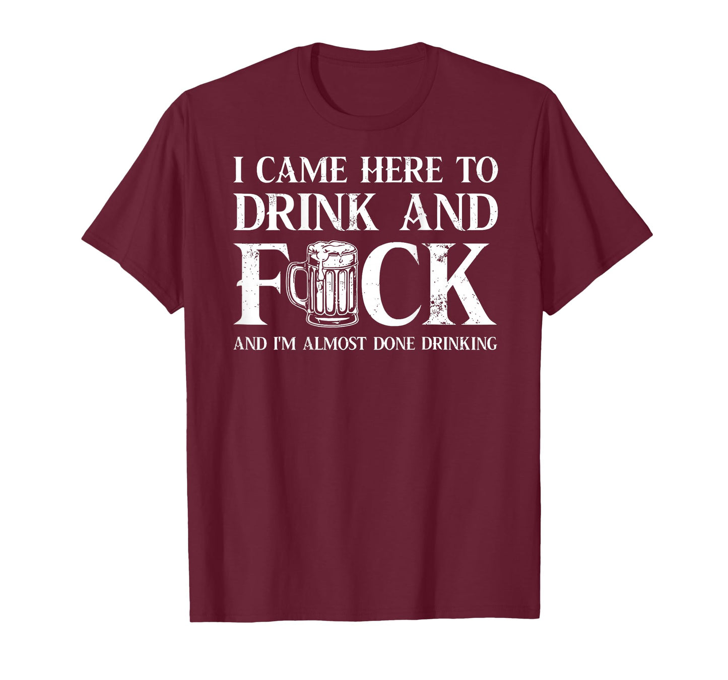 Back I Came Here to Drink and FCK I'm Almost Done Drinking T-Shirt