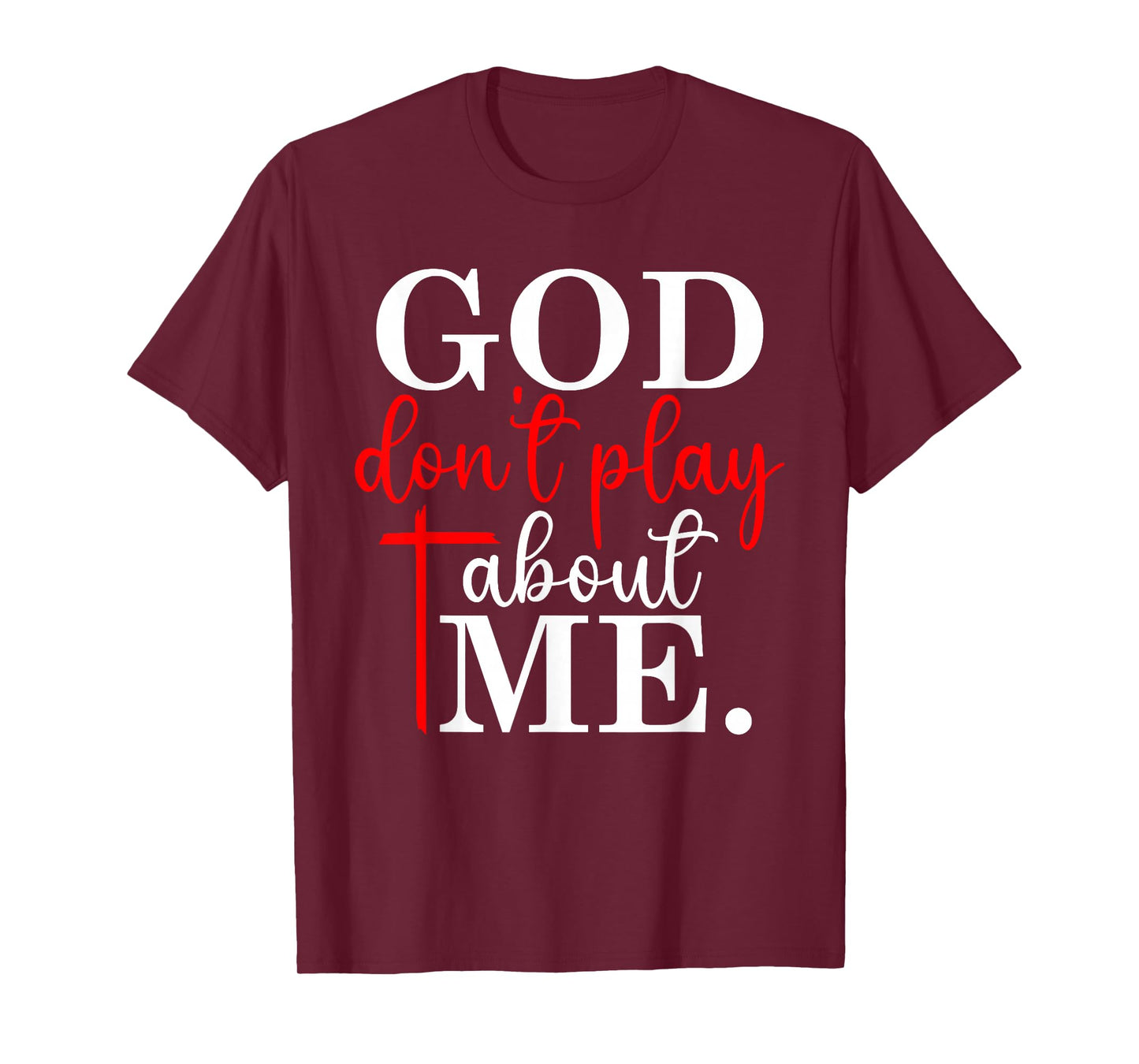 God Don’t Play About Me Christian Faith Quote T-Shirt