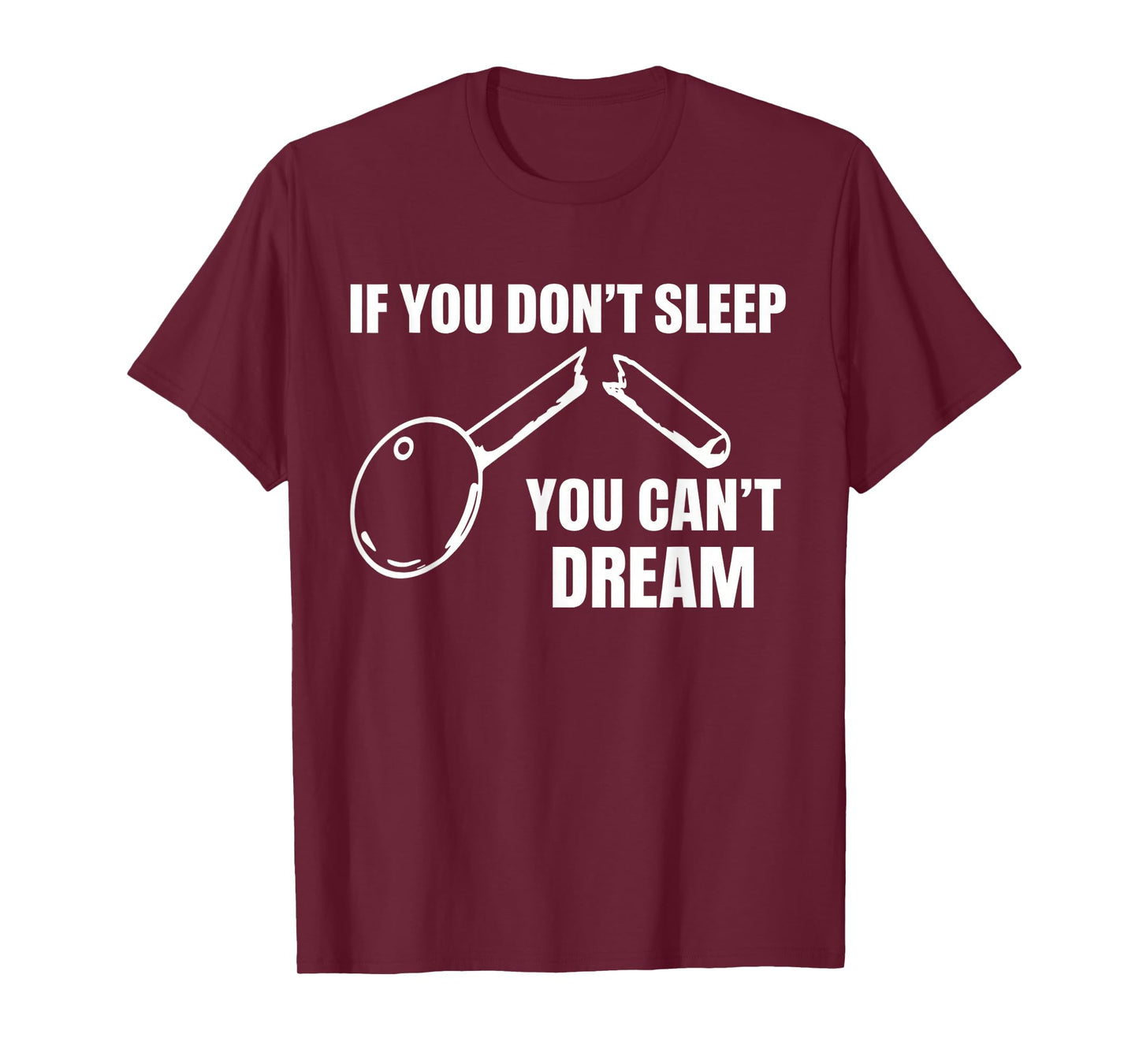 If You Don't Sleep You Can't Dream Quote T-Shirt
