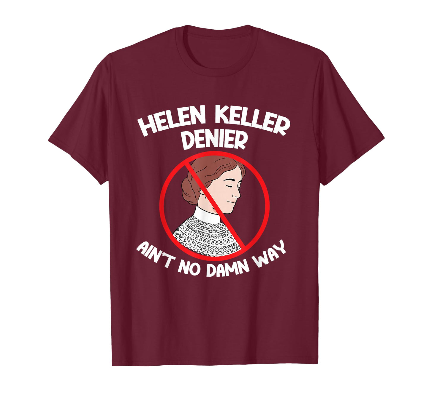 Ain't No Way Denial Helen Keller Joke, Helen Denier Meme T-Shirt