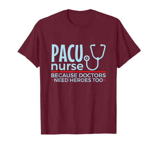 Pacu Nurse Doctors Need Heroes Too T-Shirt