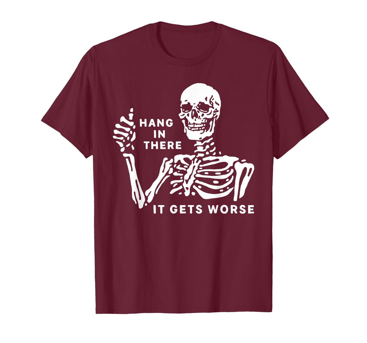 Skeleton Hang in There It Gets Worse T-Shirt