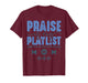 Praise is My Playlist Christian Worship Music Quote T-Shirt