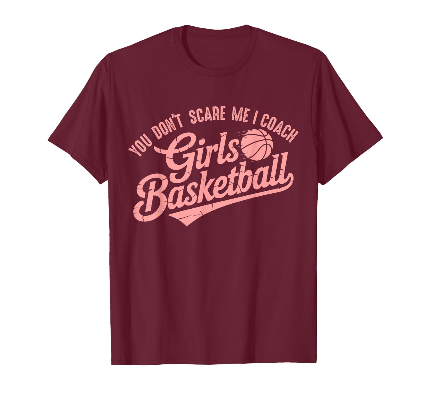 You Don't Scare Me I Coach Girls Basketball Funny Sports T-Shirt