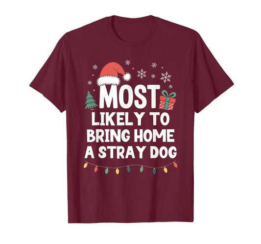 Most Likely to Bring Home A Stray Dog Christmas Funny Xmas T-Shirt