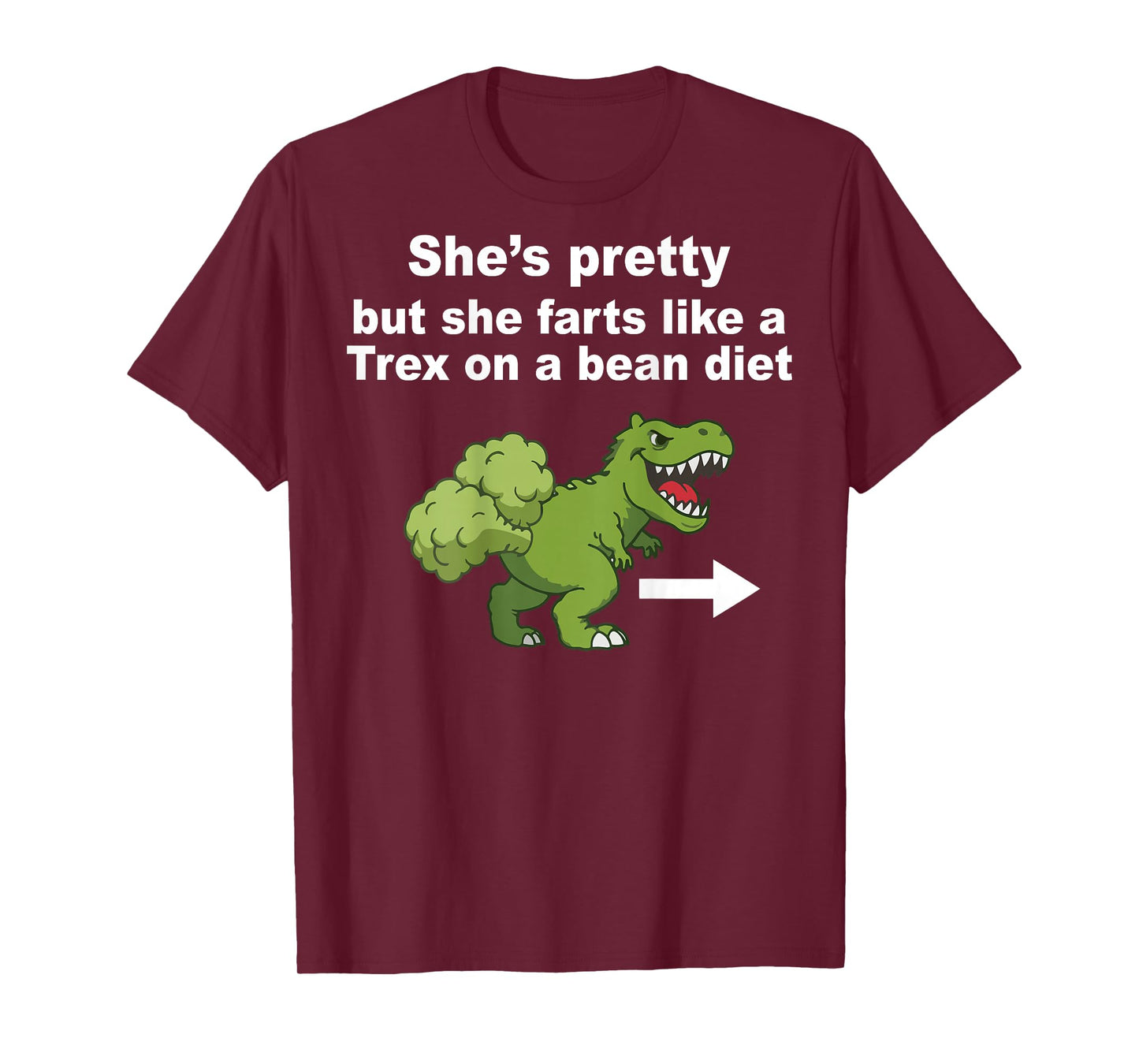 She’s Pretty But She Farts Like A T Rex On Bean Diet (Back) T-Shirt
