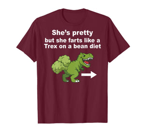She’s Pretty But She Farts Like A T Rex On Bean Diet (Back) T-Shirt