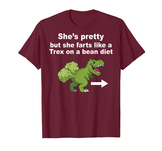 She’s Pretty But She Farts Like A T Rex On Bean Diet (Back) T-Shirt