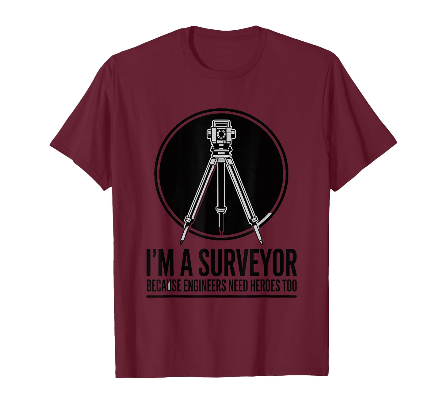 Cartography, I’m Surveyor Because Engineers Need Heroes Too T-Shirt