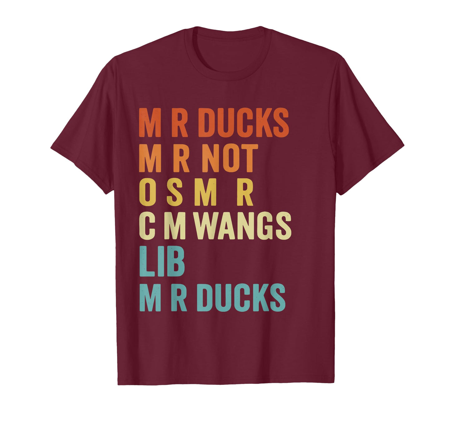 M R Ducks M R Not O S M R CM Wangs Lib M R Ducks T-Shirt