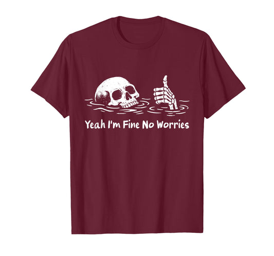 Yeah I'm Fine No Worries - Sarcastic Skeleton T-Shirt
