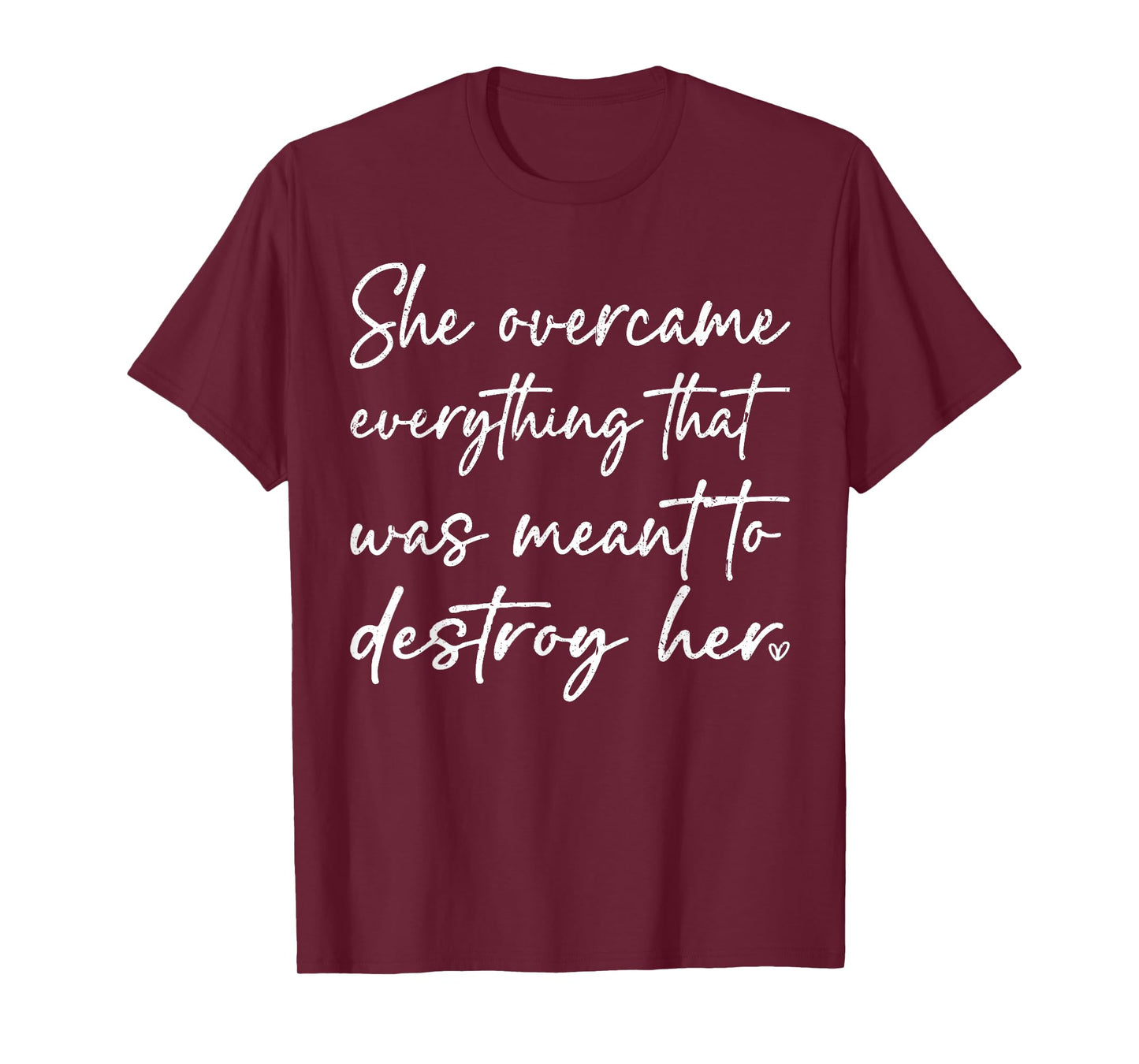 She Overcame Everything That was Meant to Destroy Her Funny T-Shirt