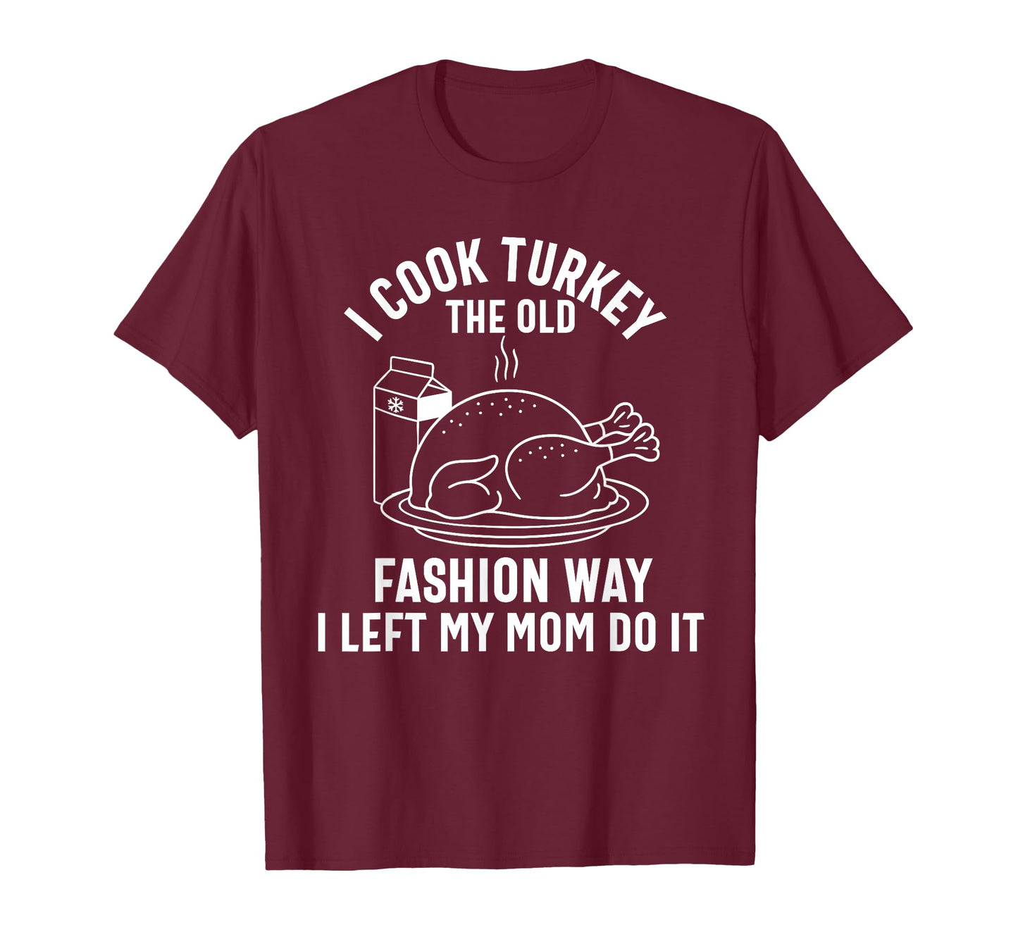 I Cook My Turkey The Old Fashion Way Funny Thanksgiving Food T-Shirt