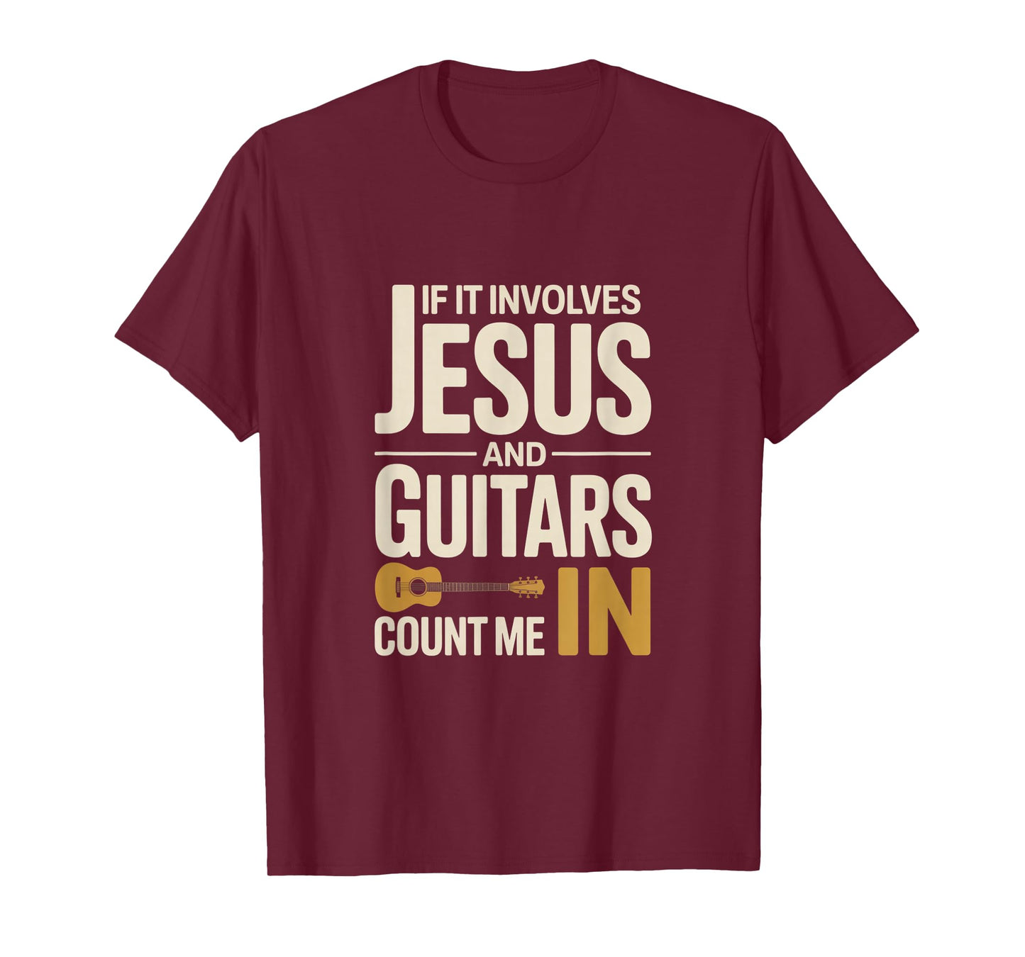 If It Involves Jesus and Guitars Count Me in Guitarist Gifts T-Shirt