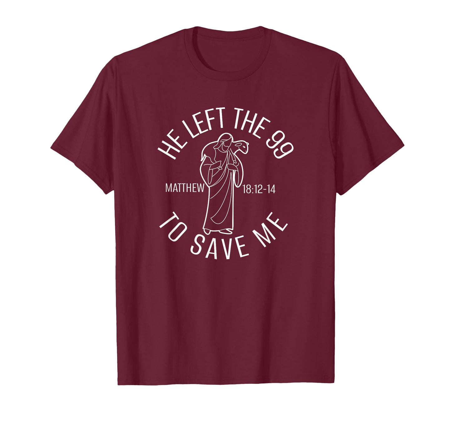Matthew 18:12-14 Jesus Left The 99 to Find Me Christian T-Shirt