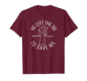 Matthew 18:12-14 Jesus Left The 99 to Find Me Christian T-Shirt