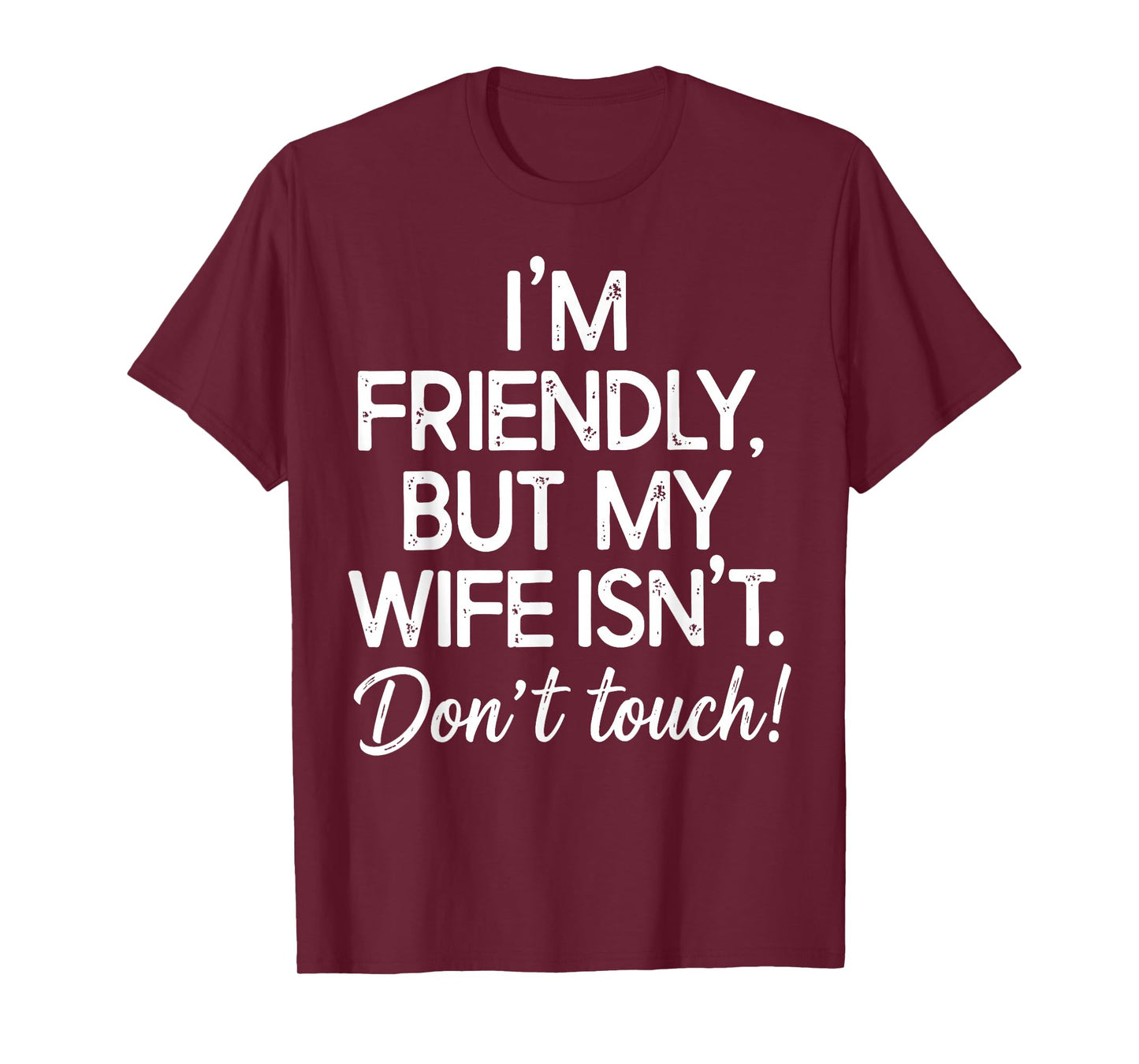 I'm Friendly But My Wife Isn't Don't Touch Funny Husband T-Shirt