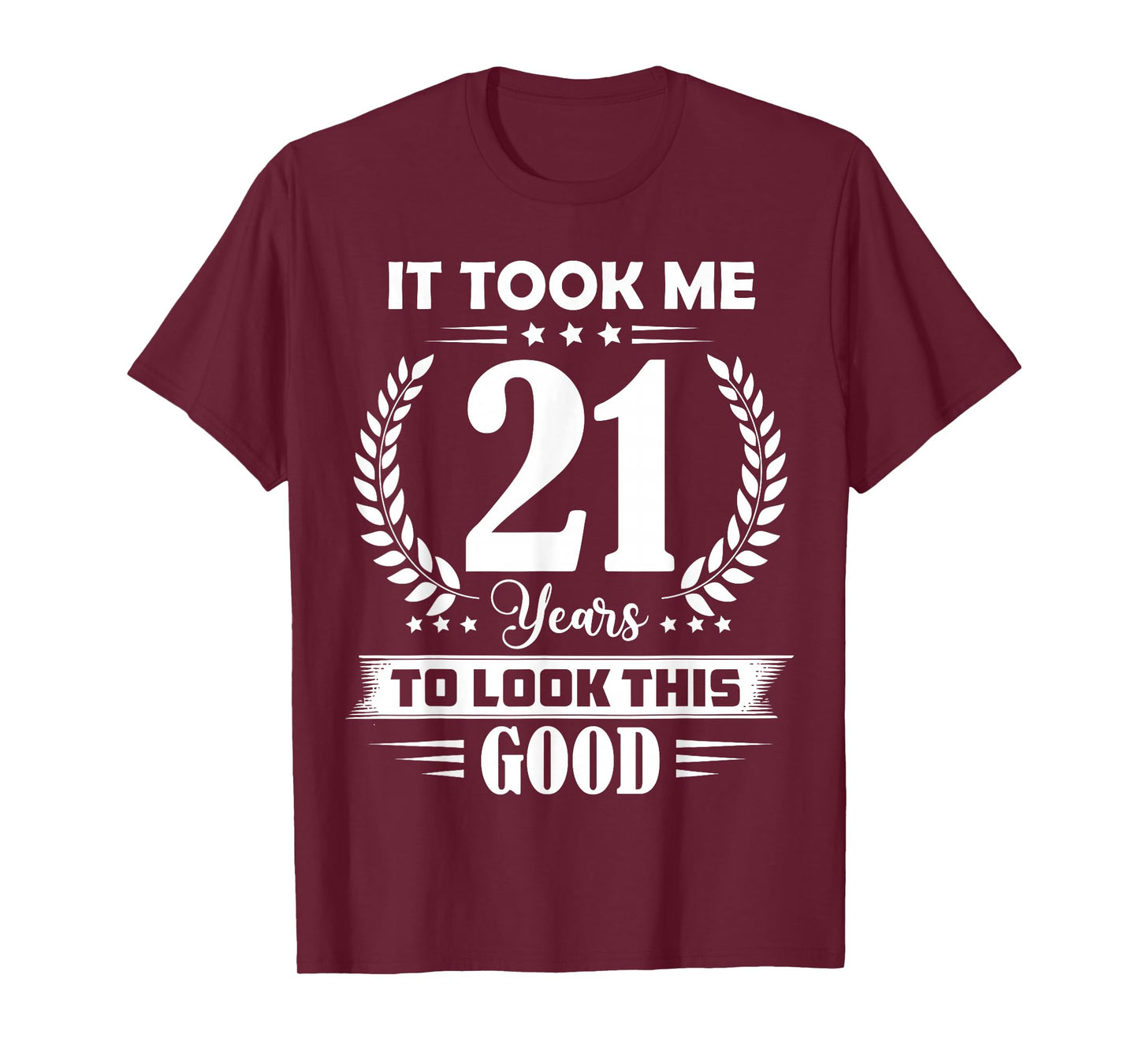 It Took Me 21 Years to Look This Good 21st Birthday T-Shirt