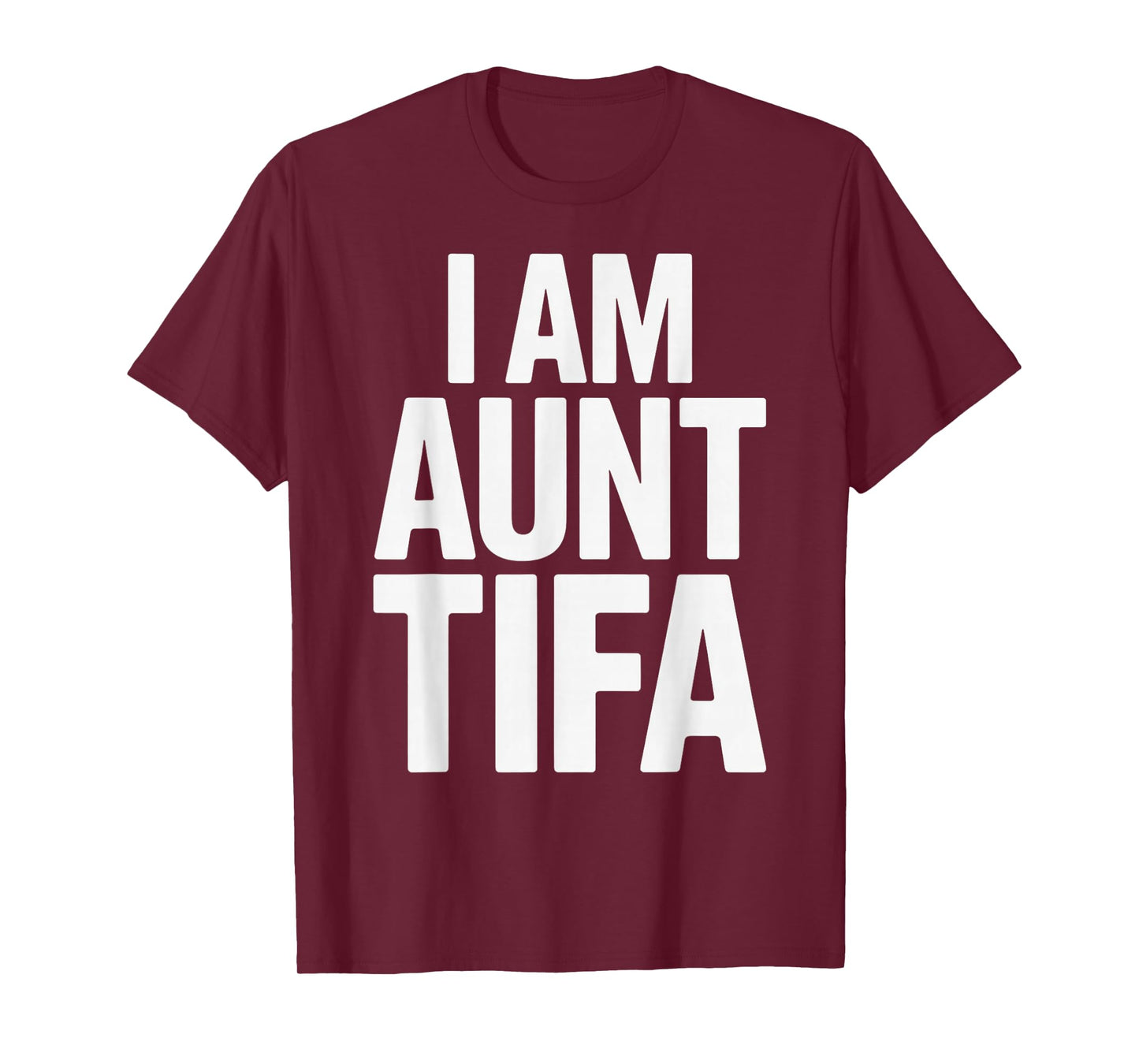 I Am Aunt Tifa Bold Statement Family Humor T-Shirt