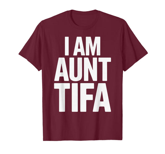 I Am Aunt Tifa Bold Statement Family Humor T-Shirt
