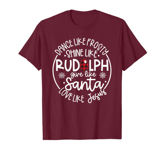 Dance Like Frosty Shine Like Rudolph Love Like Jesus Xmas T-Shirt