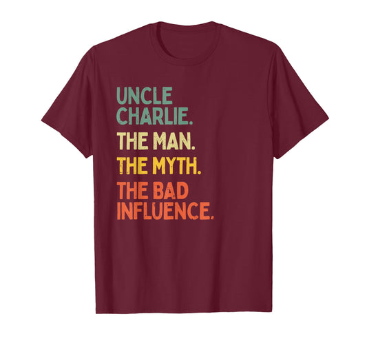 Uncle Charlie Quote The Man The Myth The Bad Influence Funny T-Shirt