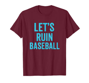 Let's Ruin Baseball, Baseball Humor, Sarcastic Baseball T-Shirt