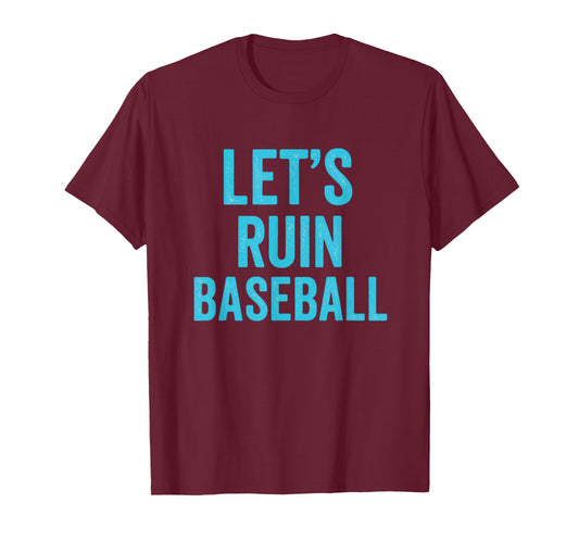 Let's Ruin Baseball, Baseball Humor, Sarcastic Baseball T-Shirt