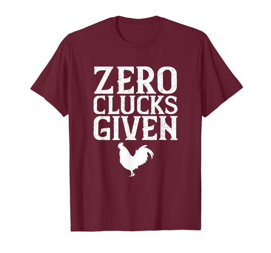 Zero Clucks Given T-Shirt, Funny Chicken Shirt T-Shirt