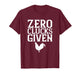 Zero Clucks Given T-Shirt, Funny Chicken Shirt T-Shirt