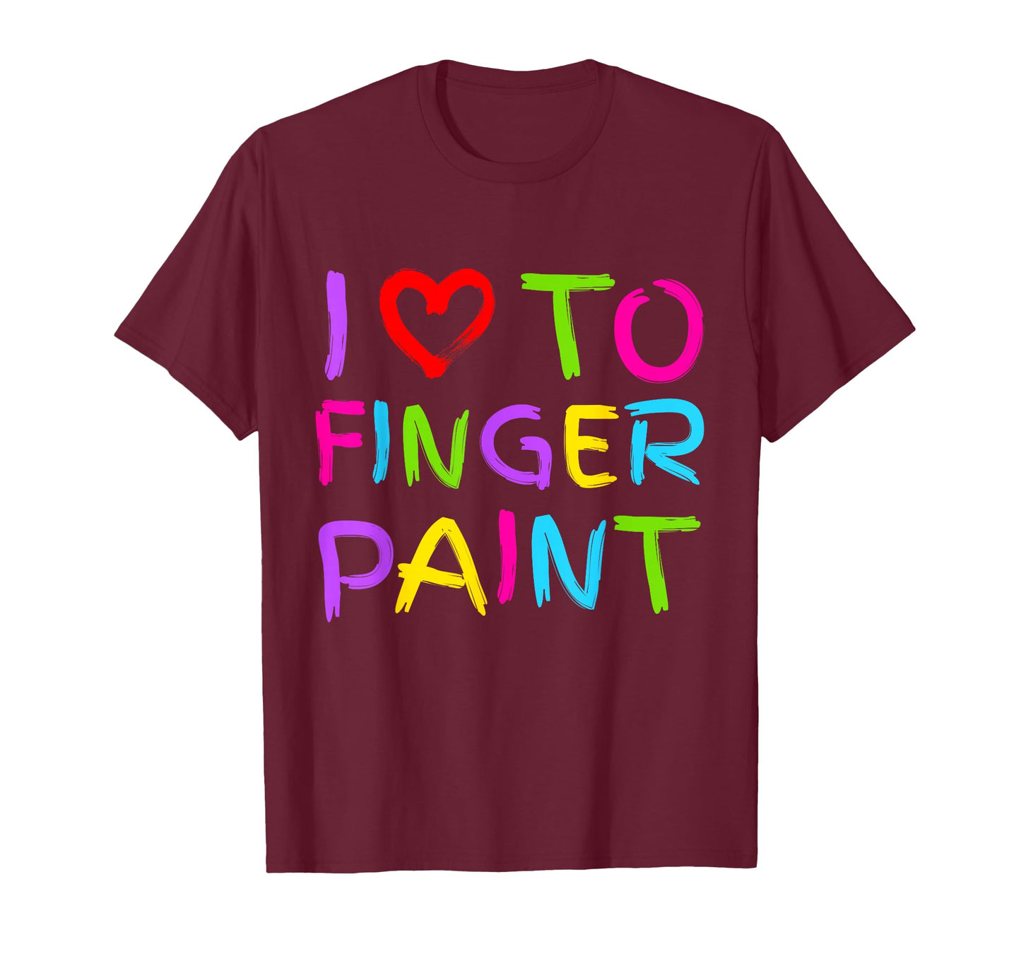 I Love to Finger Paint - I Heart to Finger Paint I'm Paint T-Shirt