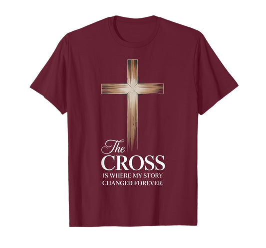 The Cross is Where My Story Changed Forever: Christian Faith T-Shirt