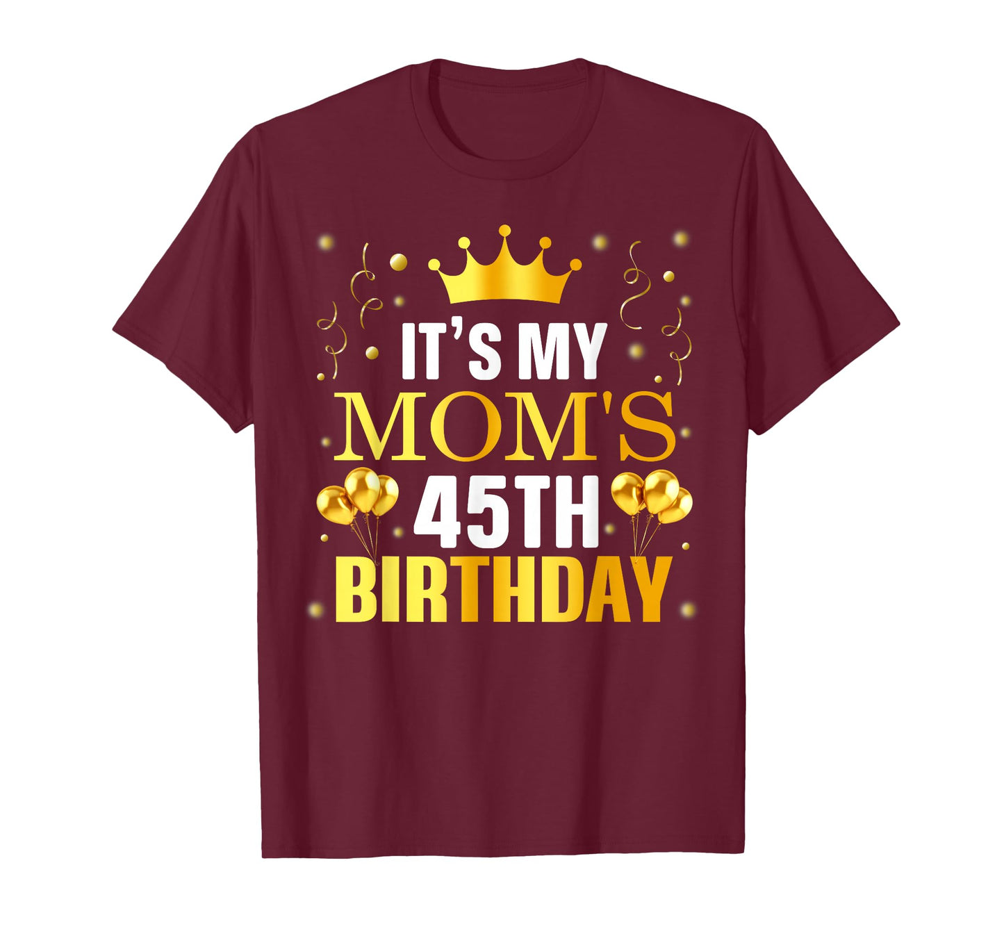 It's My Mom's 45th Birthday Happy Birthday 45 Years Old T-Shirt